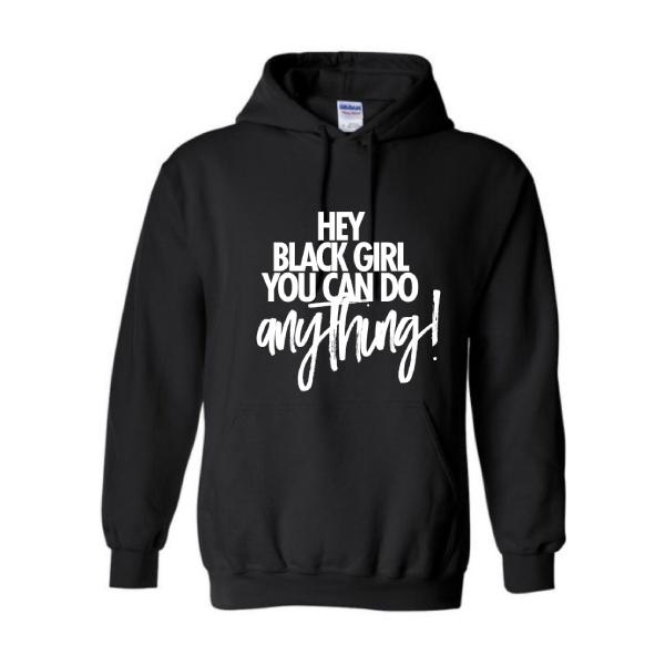 Hey Black Girl You Can Do Anything HOODIE